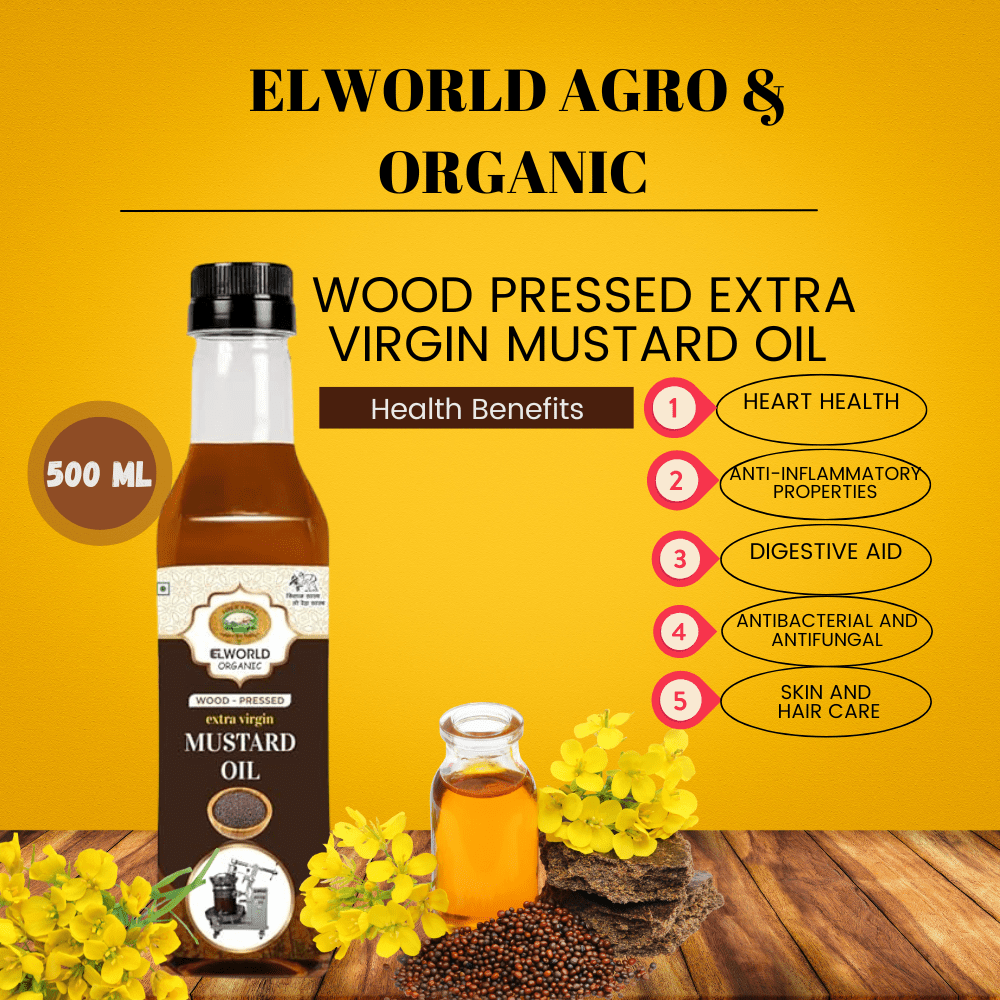 ELWorld Agro & Organic Wood Pressed Extra Virgin Mustard Oil 500 ml - Elworld Organic
